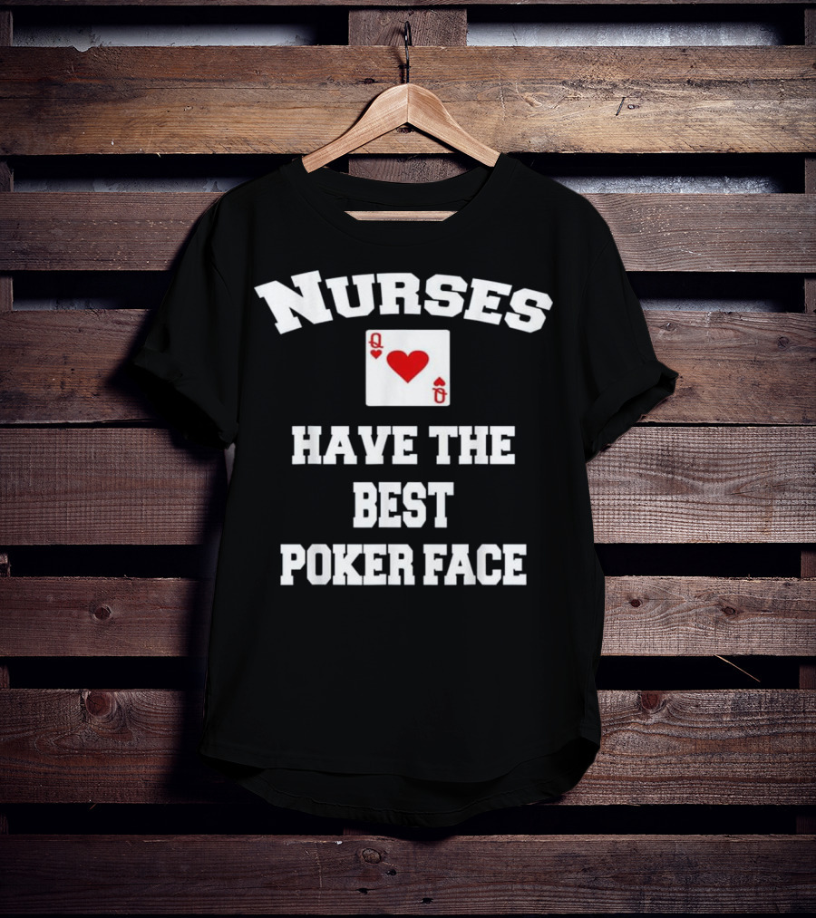 Nurses Have The Best Poker Face Queen Of Hearts Card T-Shirt