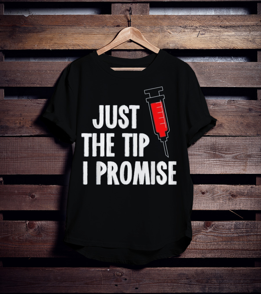 Just The Tip I Promise Nurses Week Syringe T-Shirt