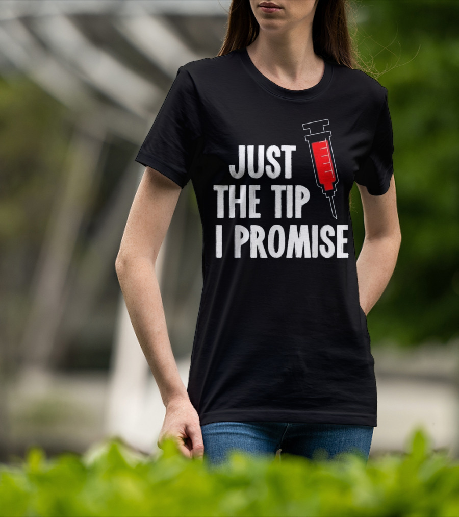Just The Tip I Promise Nurses Week Syringe T-Shirt