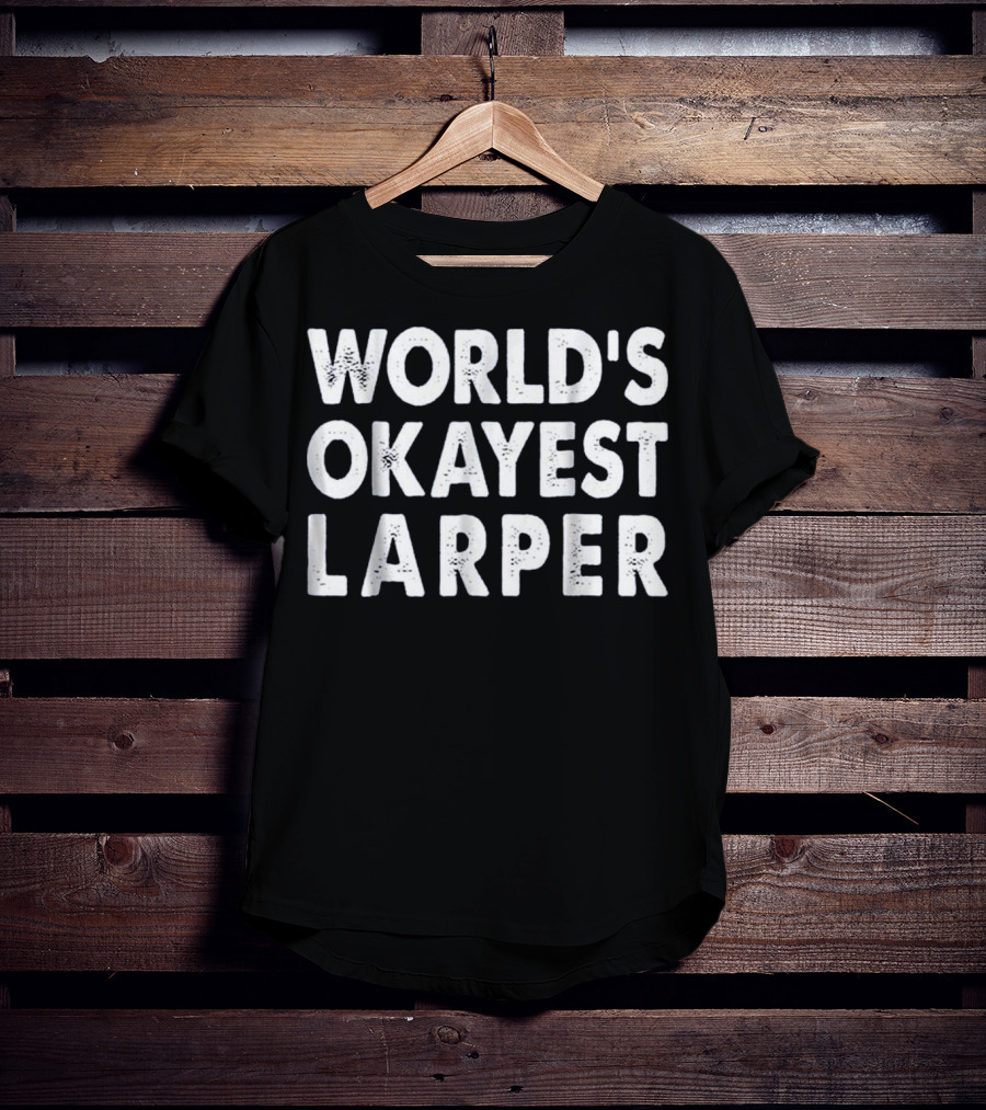 World's Okayest Larper T-Shirt