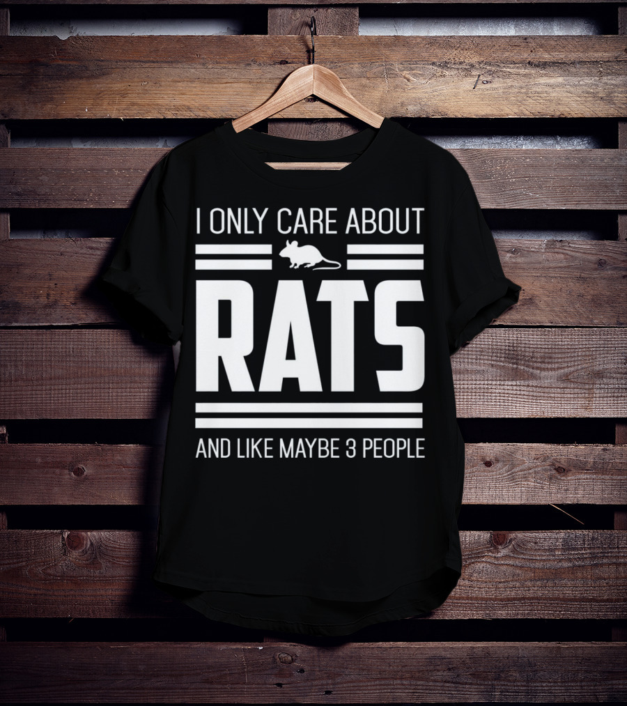 I Only Care About Rats And Like Maybe 3 People Funny Pet Rat Or Mouse Humor T-Shirt