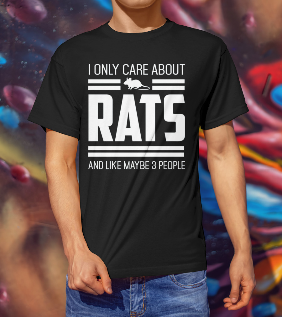 I Only Care About Rats And Like Maybe 3 People Funny Pet Rat Or Mouse Humor T-Shirt