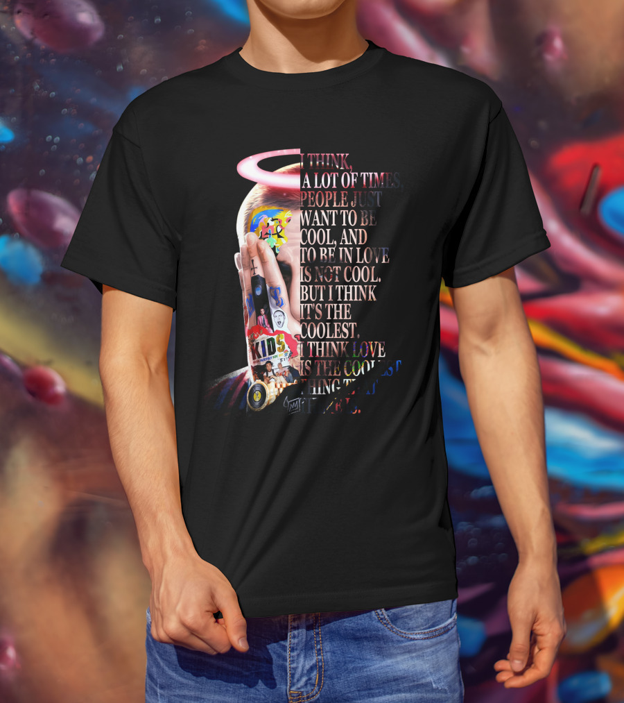 I Think A Lot Of Times People Just Want To Be Cool And To Be In Love Is Not Cool But I Think It's The Coolest I Think Love Is The Coolest Thing That There Is T-Shirt