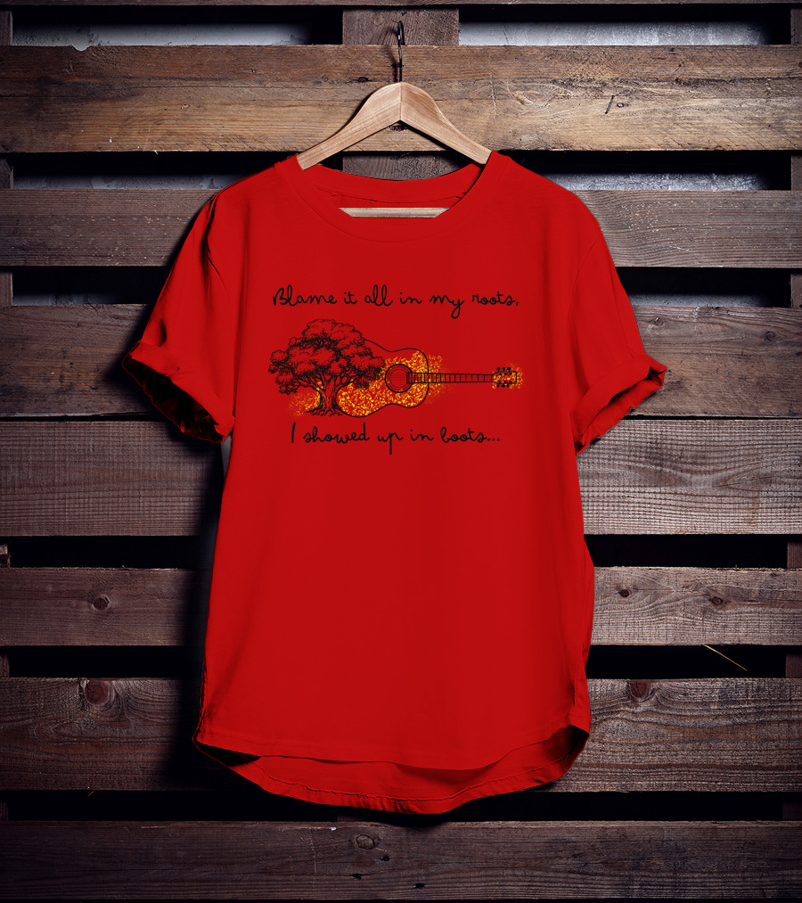Blame It All In My Roots I Showed Up In Boots Guitar And Tree T-Shirt