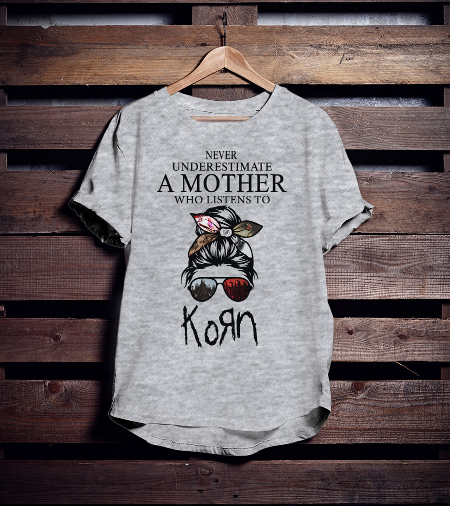 Never Underestimate A Mother Who Listens To Korn T-Shirt