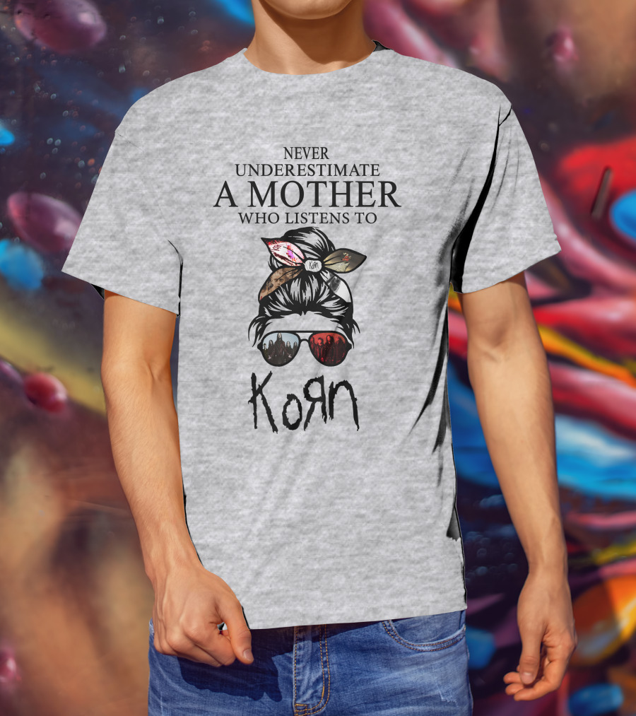 Never Underestimate A Mother Who Listens To Korn T-Shirt