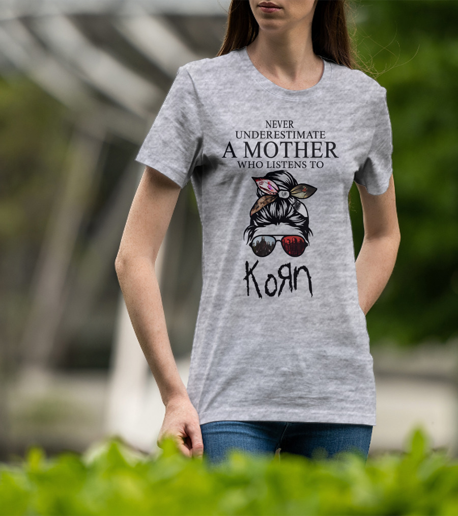 Never Underestimate A Mother Who Listens To Korn T-Shirt