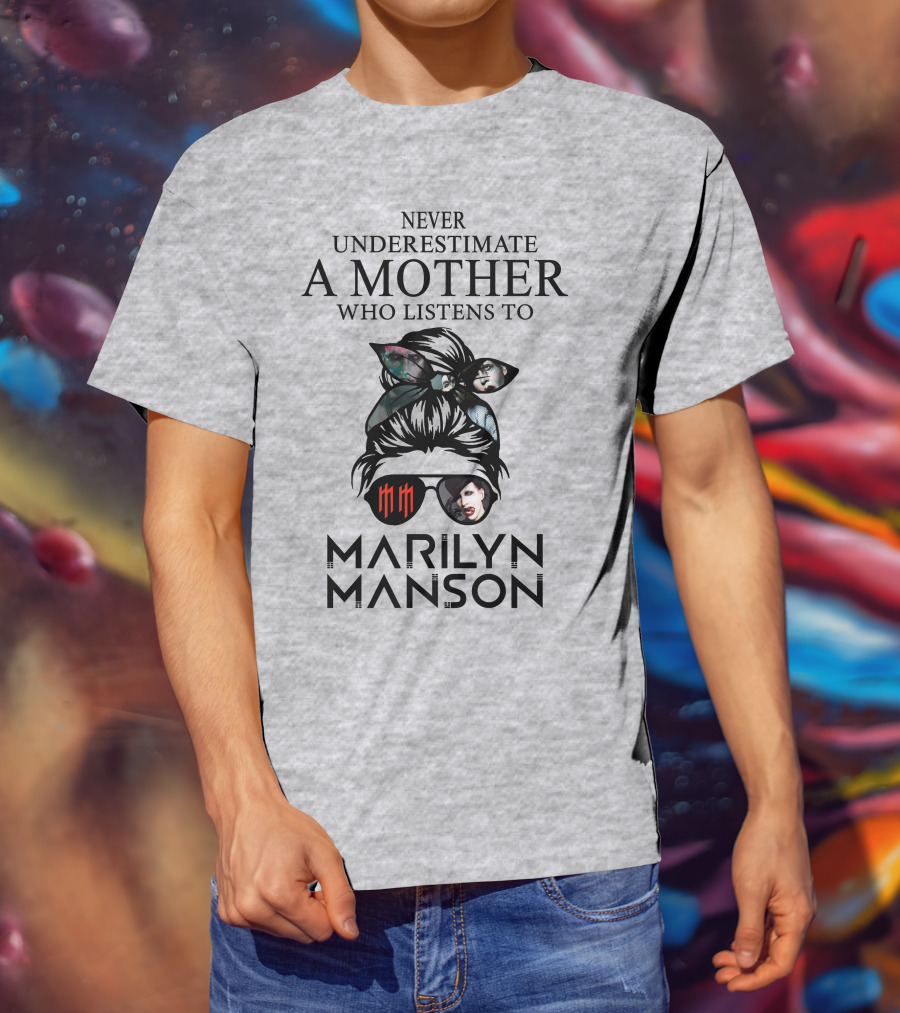 Never Underestimate A Mother Who Listens To Marilyn Manson T-Shirt