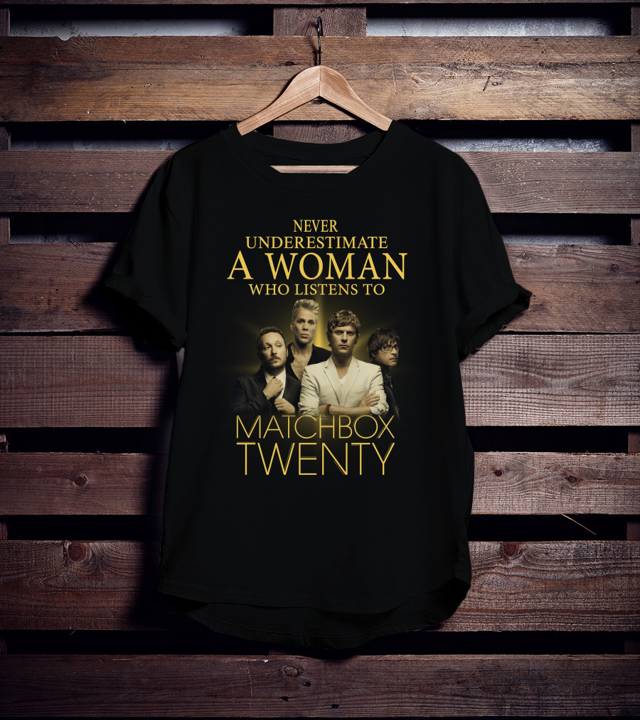 Never Underestimate A Woman Who Listens To Matchbox Twenty T-Shirt