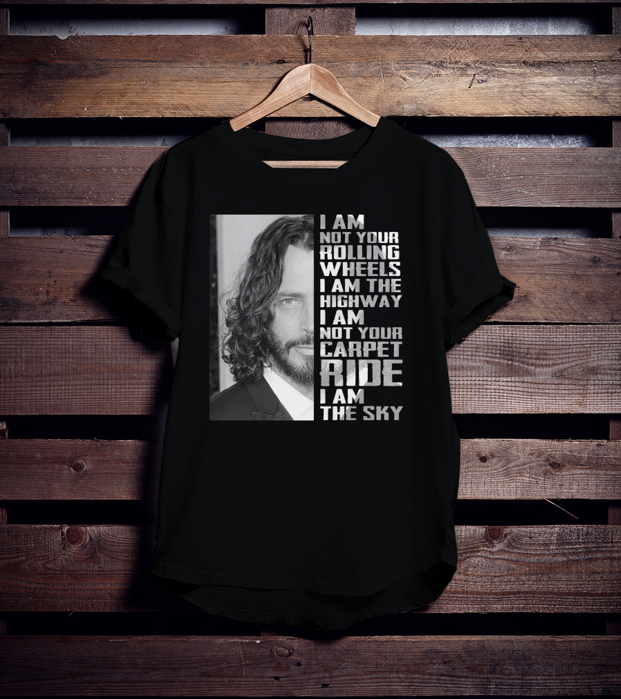 I Am Not Your Rolling Wheels I Am The Highway I Am Not Your Carpet Ride I Am The Sky T-Shirt