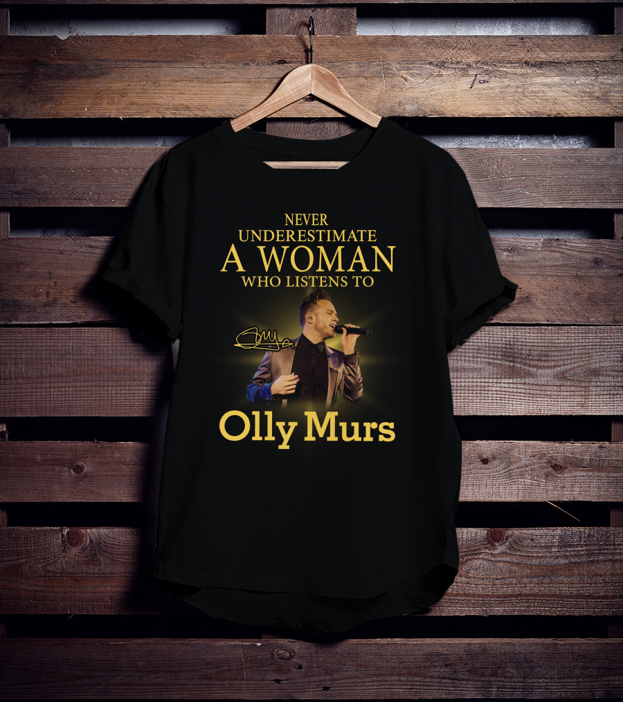 Never Underestimate A Woman Who Listens To Olly Murs T-Shirt