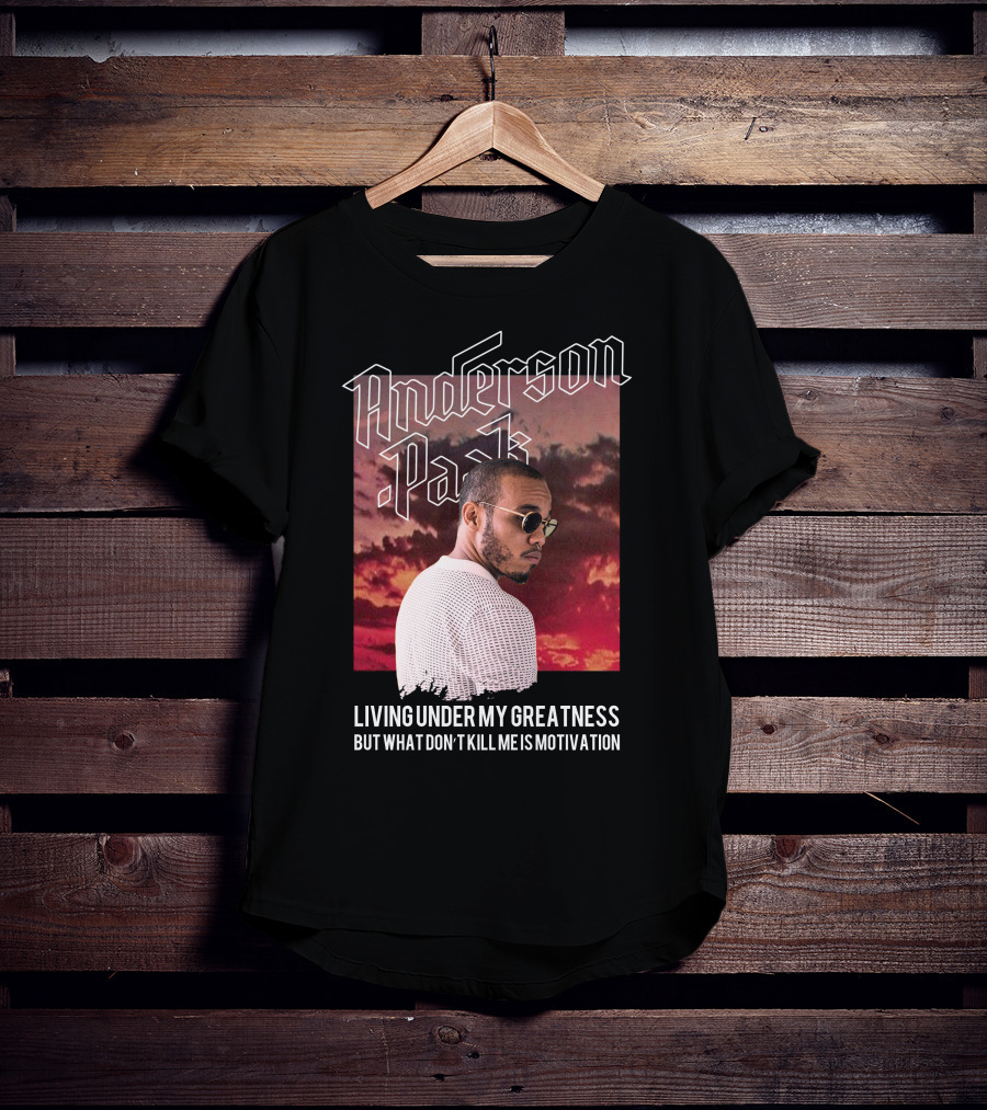 Anderson Paak Living Under My Greatness But What Don't Kill Me Is Motivation T-Shirt