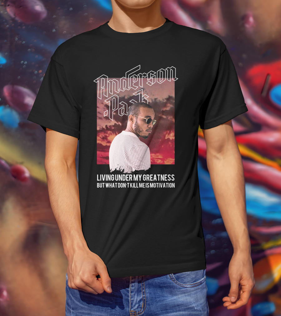 Anderson Paak Living Under My Greatness But What Don't Kill Me Is Motivation T-Shirt