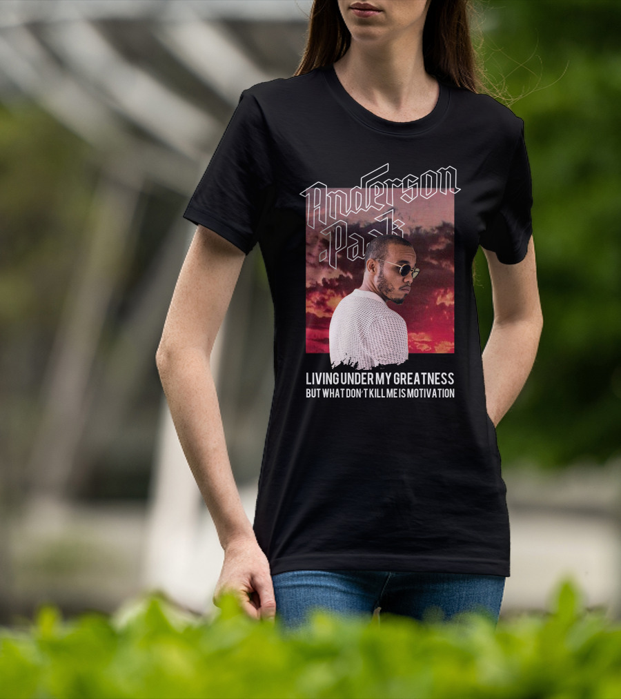 Anderson Paak Living Under My Greatness But What Don't Kill Me Is Motivation T-Shirt
