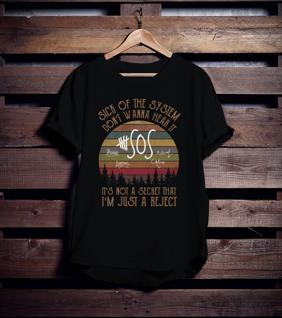Sick Of The System Don't Wanna Hear It Sos It's Not A Secret That I'm Just A Reject T-Shirt