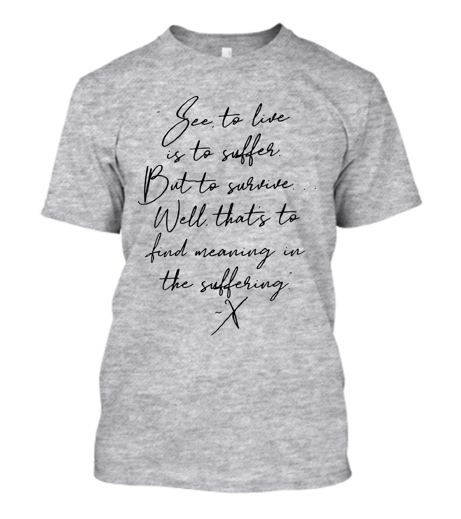 See To Live Is To Suffer But To Survive Well That's To Find Meaning In The Suffering T-Shirt