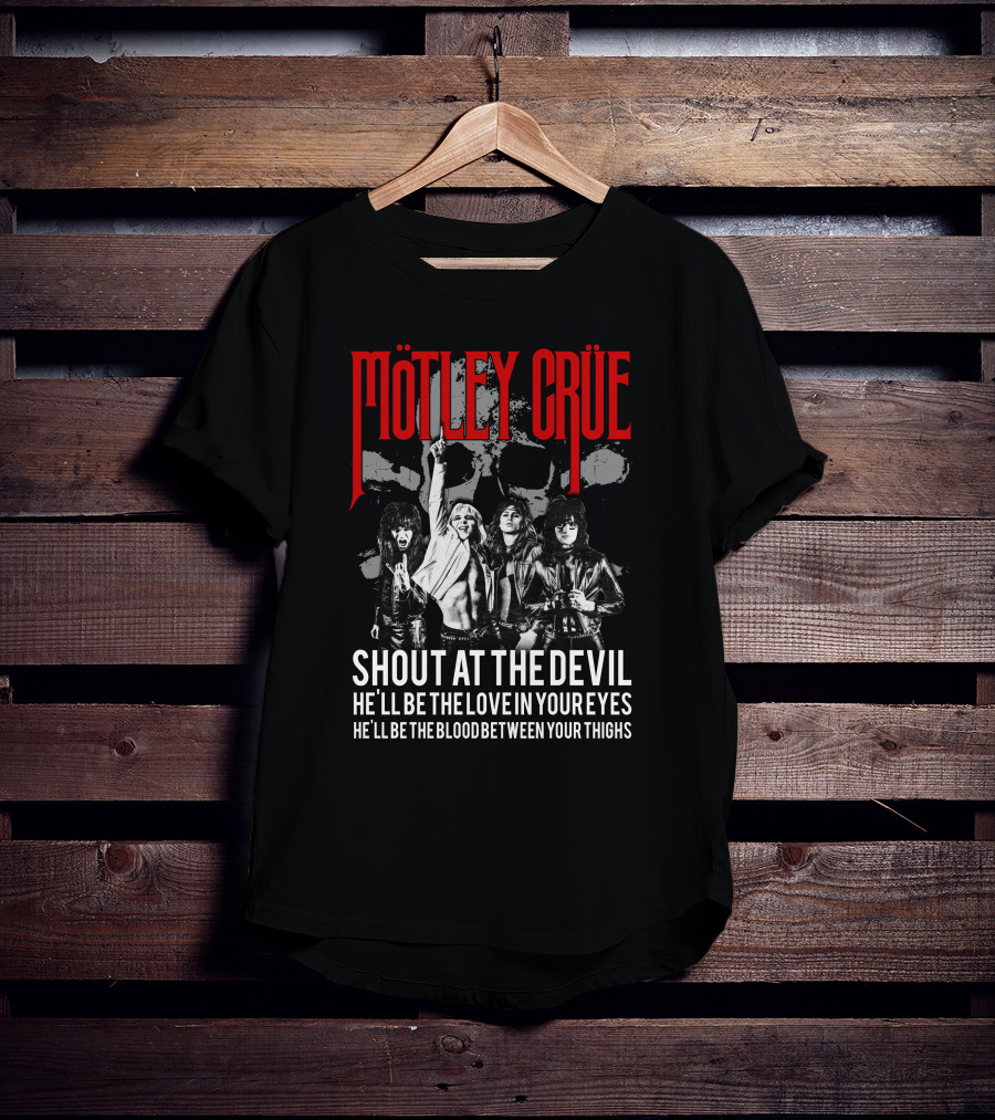 Mötley Crüe Shout At The Devil He'll Be The Love In Your Eyes He'll Be The Blood Between Your Thighs T-Shirt