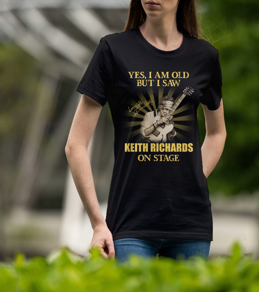 Yes I Am Old But I Saw Keith Richards On Stage T-Shirt