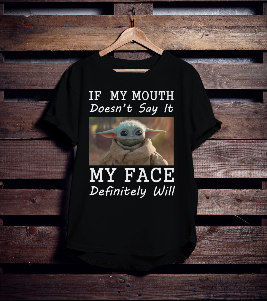 If My Mouth Doesn't Say It My Face Definitely Will Baby Yoda T-Shirt