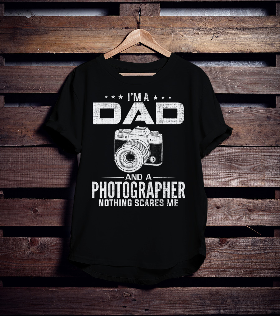 I'm A Dad And A Photographer Nothing Scares Me T-Shirt