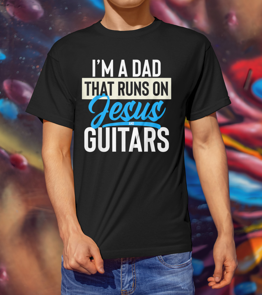I'm A Dad That Runs On Jesus And Guitars T-Shirt