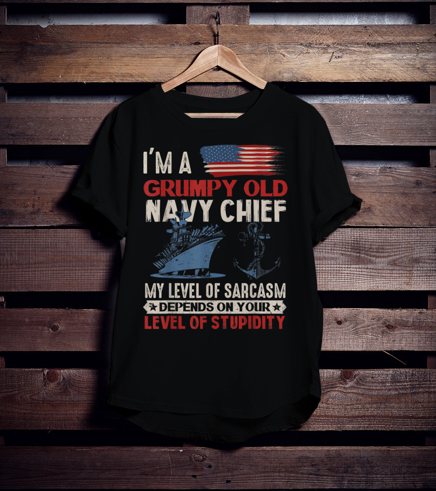 I'm A Grumpy Old Navy Chief My Level Of Sarcasm Depends On Your Level Of Stupidity T-Shirt