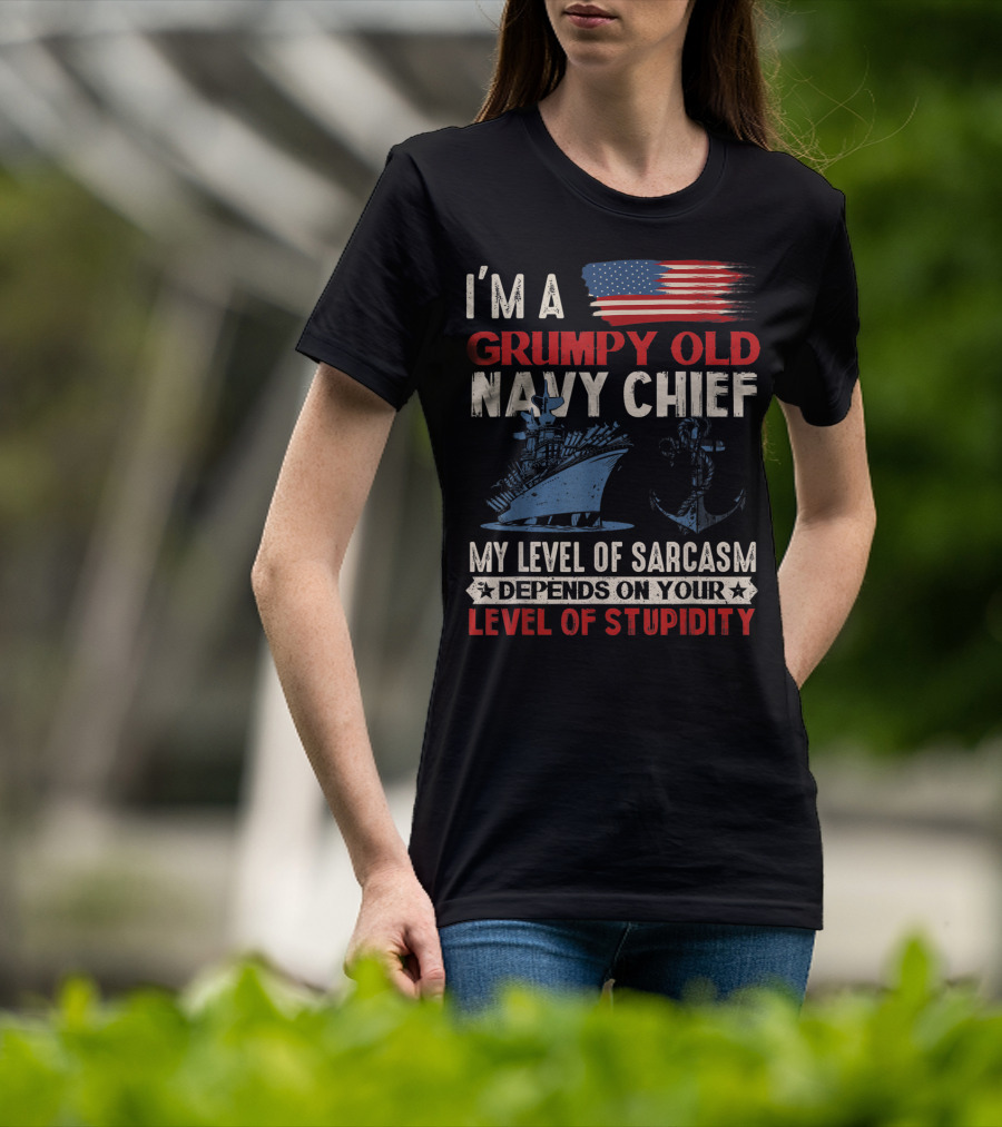 I'm A Grumpy Old Navy Chief My Level Of Sarcasm Depends On Your Level Of Stupidity T-Shirt