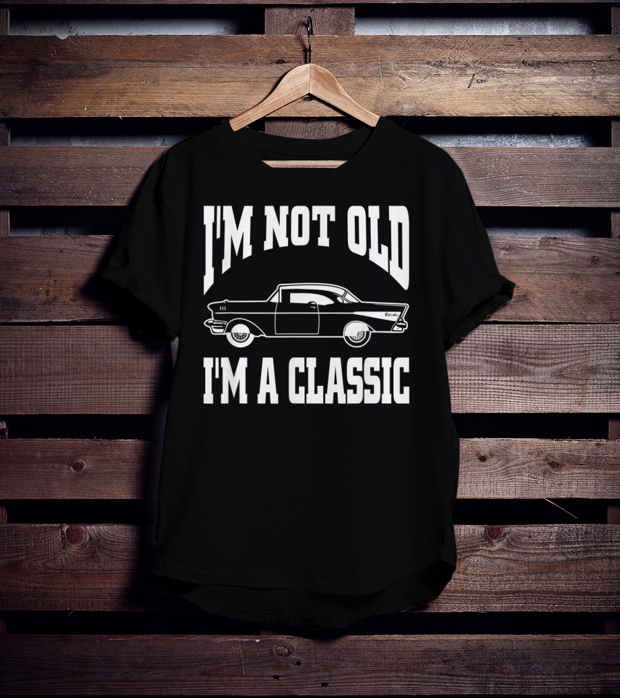 I'm Not Old I'm A Classic Vintage Hot Rod Car Dad T-Shirt