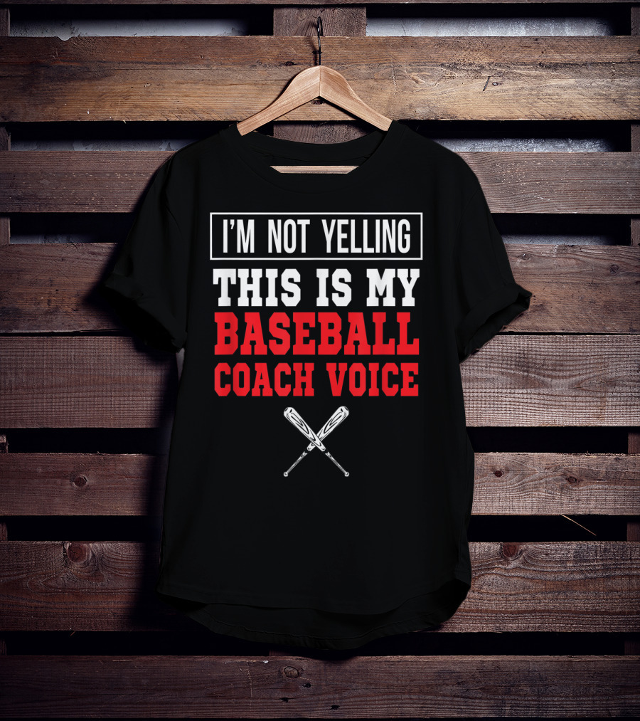I'm Not Yelling This Is My Baseball Coach Voice T-Shirt