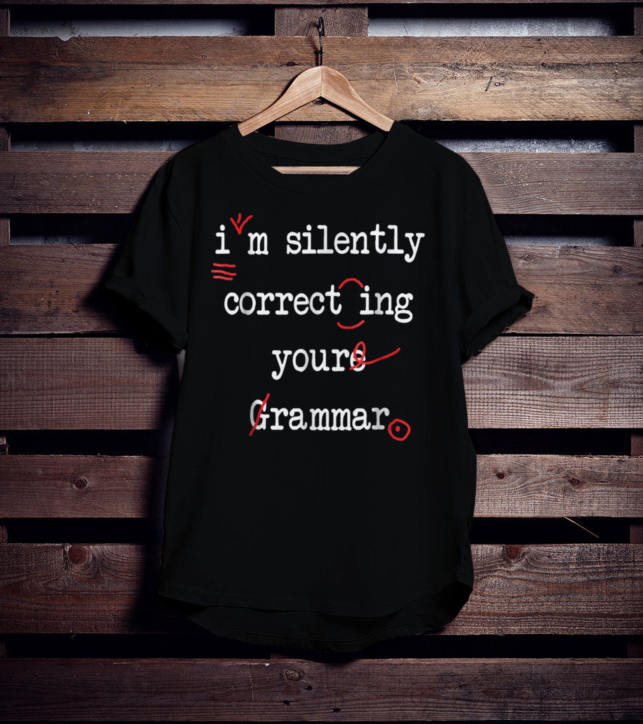 I'm Silently Correcting Your Grammar T-Shirt