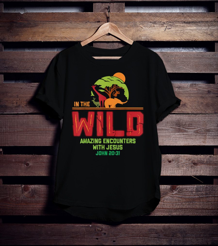 In The Wild Amazing Encounters With Jesus John 20:31 T-Shirt