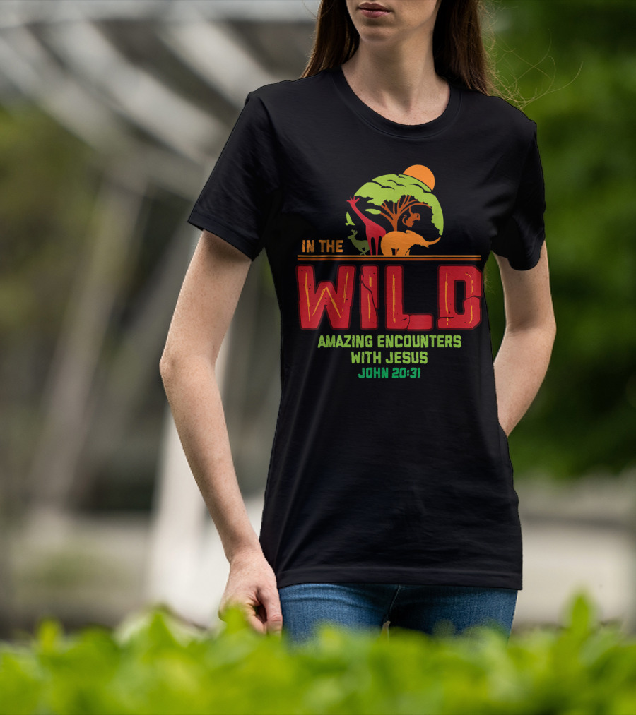 In The Wild Amazing Encounters With Jesus John 20:31 T-Shirt