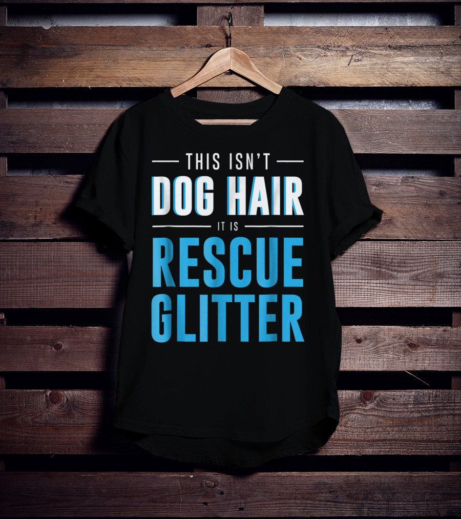 This Isn't Dog Hair It Is Rescue Glitter Pet Humor T-Shirt