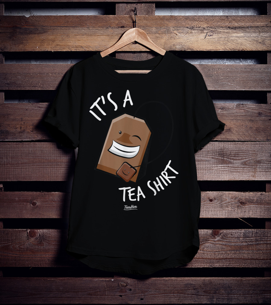It's A Tea Shirt Funny Tea Bag Lover T-Shirt