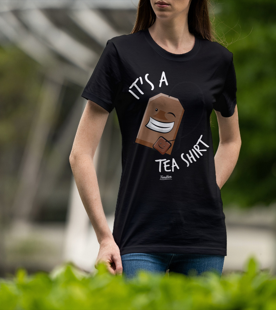 It's A Tea Shirt Funny Tea Bag Lover T-Shirt