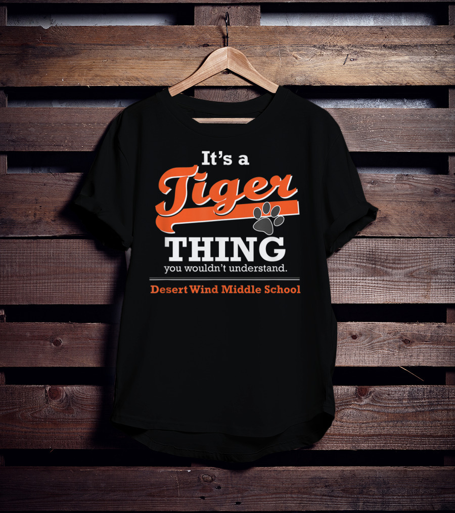It's A Tiger Thing You Wouldn't Understand Desert Wind Middle School T-Shirt