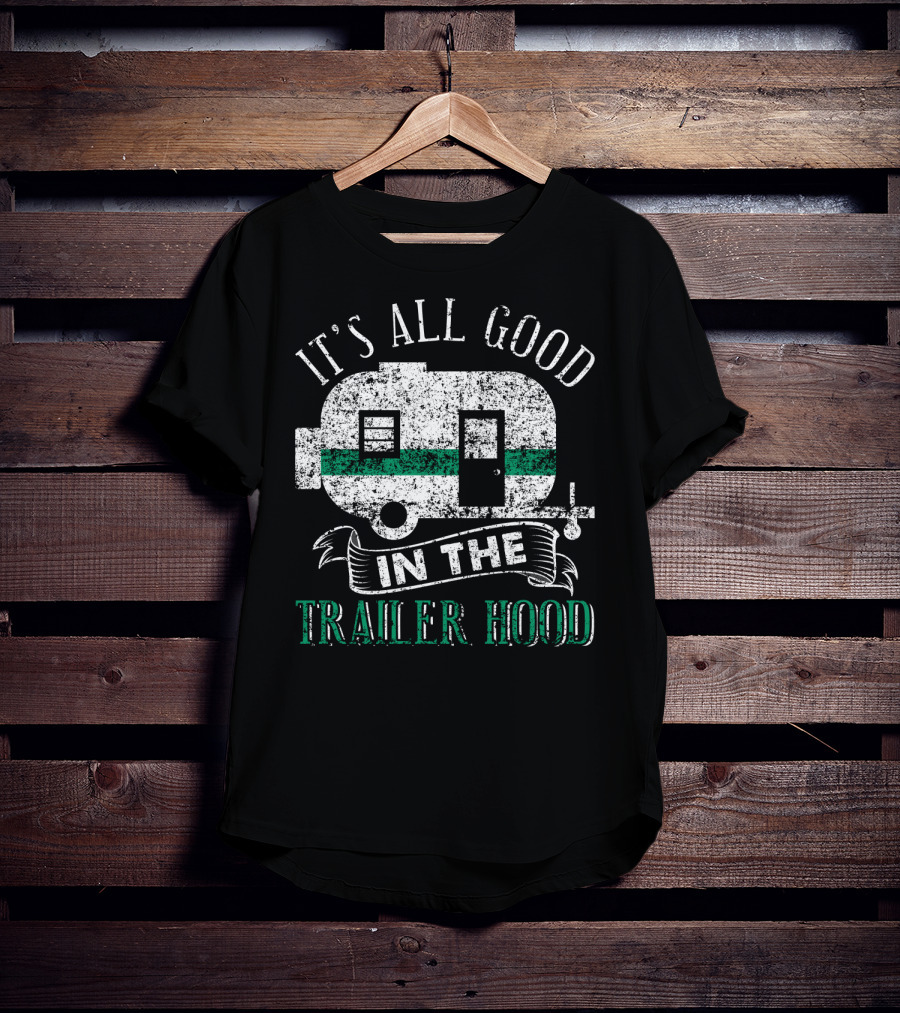 It's All Good In The Trailer Hood Vintage RV Camper T-Shirt
