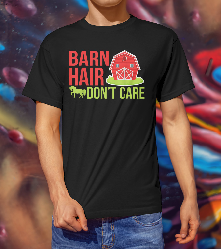 Barn Hair Don't Care Farmer Horse Lover Equestrian Barnyard Horse T-Shirt