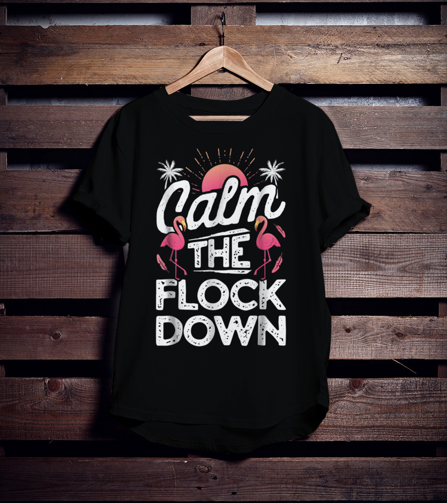 Calm The Flock Down Flamingo Sunset Palm Trees Summer T-Shirt