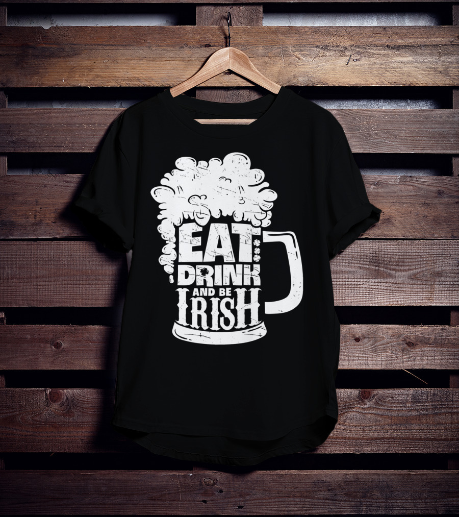 Eat Drink And Be Irish Beer Mug St Patricks Day Men T-Shirt