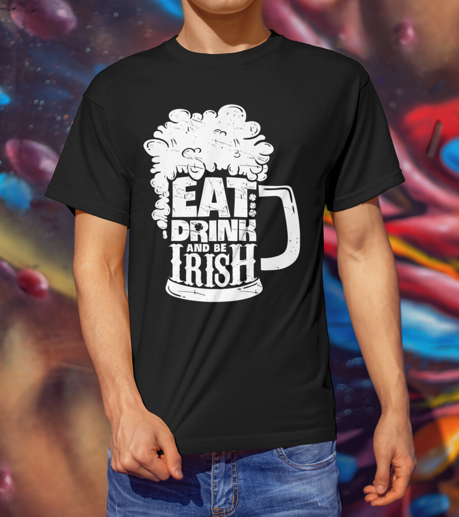 Eat Drink And Be Irish Beer Mug St Patricks Day Men T-Shirt