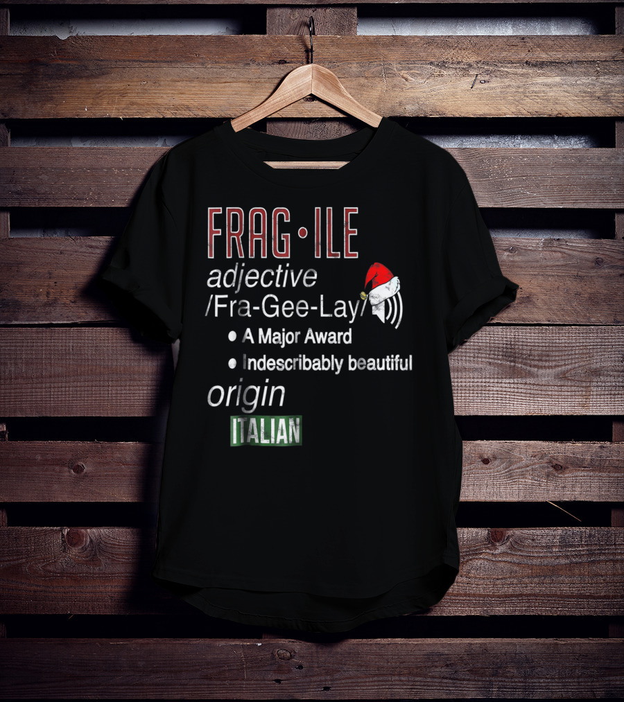 Fragile Fra Gee Lay Italian Major Award Indescribably Beautiful Christmas Santa Hat T-Shirt
