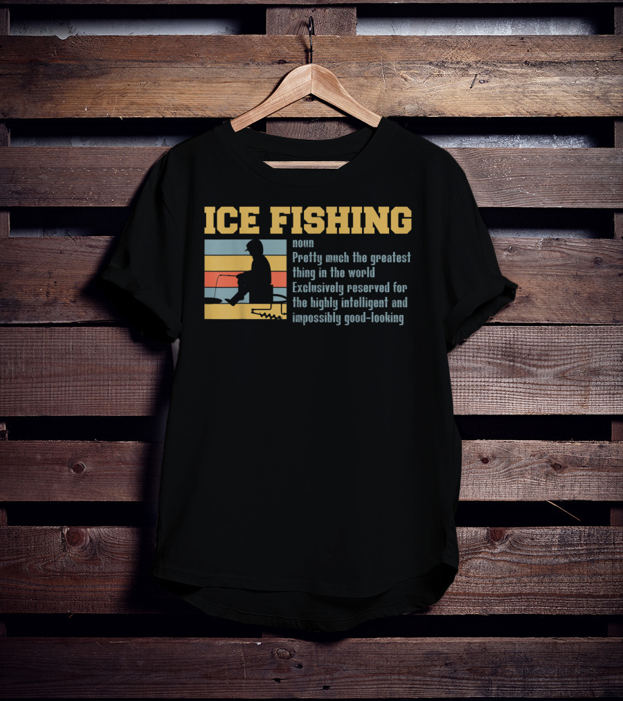 Ice Fishing Definition Greatest Thing Reserved For Intelligent Good-Looking T-Shirt