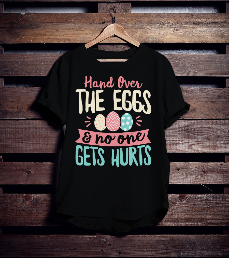 Hand Over The Eggs And No One Gets Hurt Easter Boys Fun Egg T-Shirt