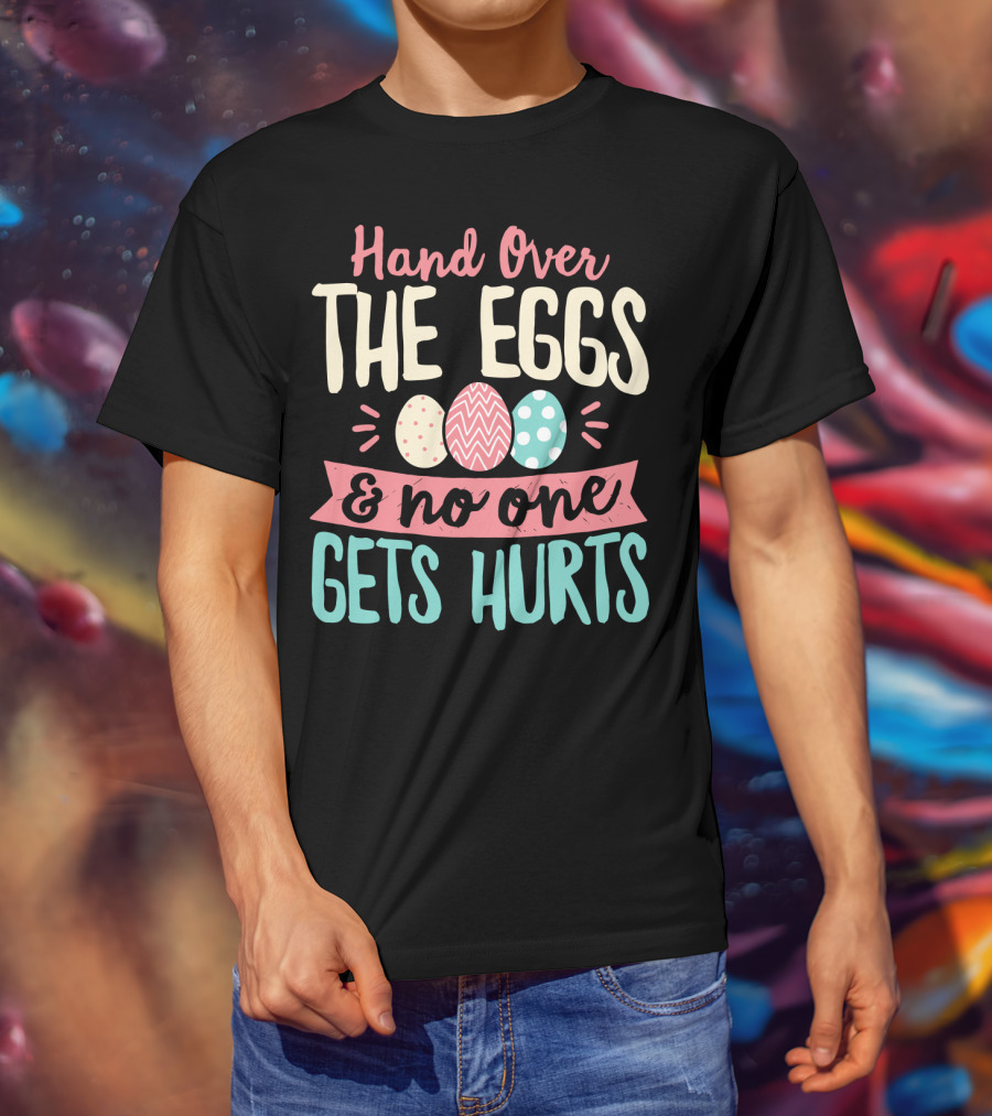 Hand Over The Eggs And No One Gets Hurt Easter Boys Fun Egg T-Shirt