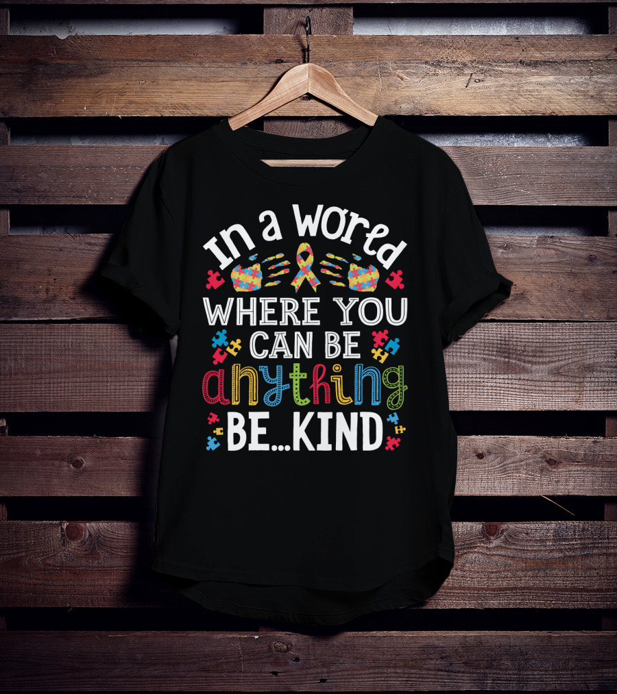 In A World Where You Can Be Anything Be Kind Autism Puzzle Ribbon Hands T-Shirt