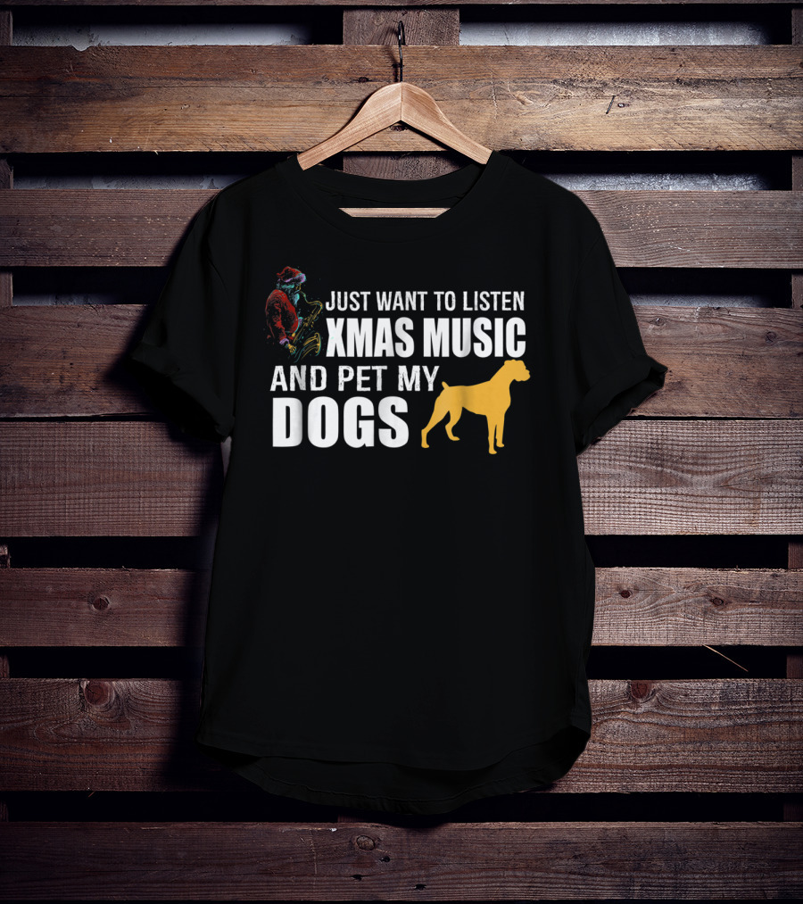 Just Want To Listen Xmas Music And Pet My Dogs T-Shirt
