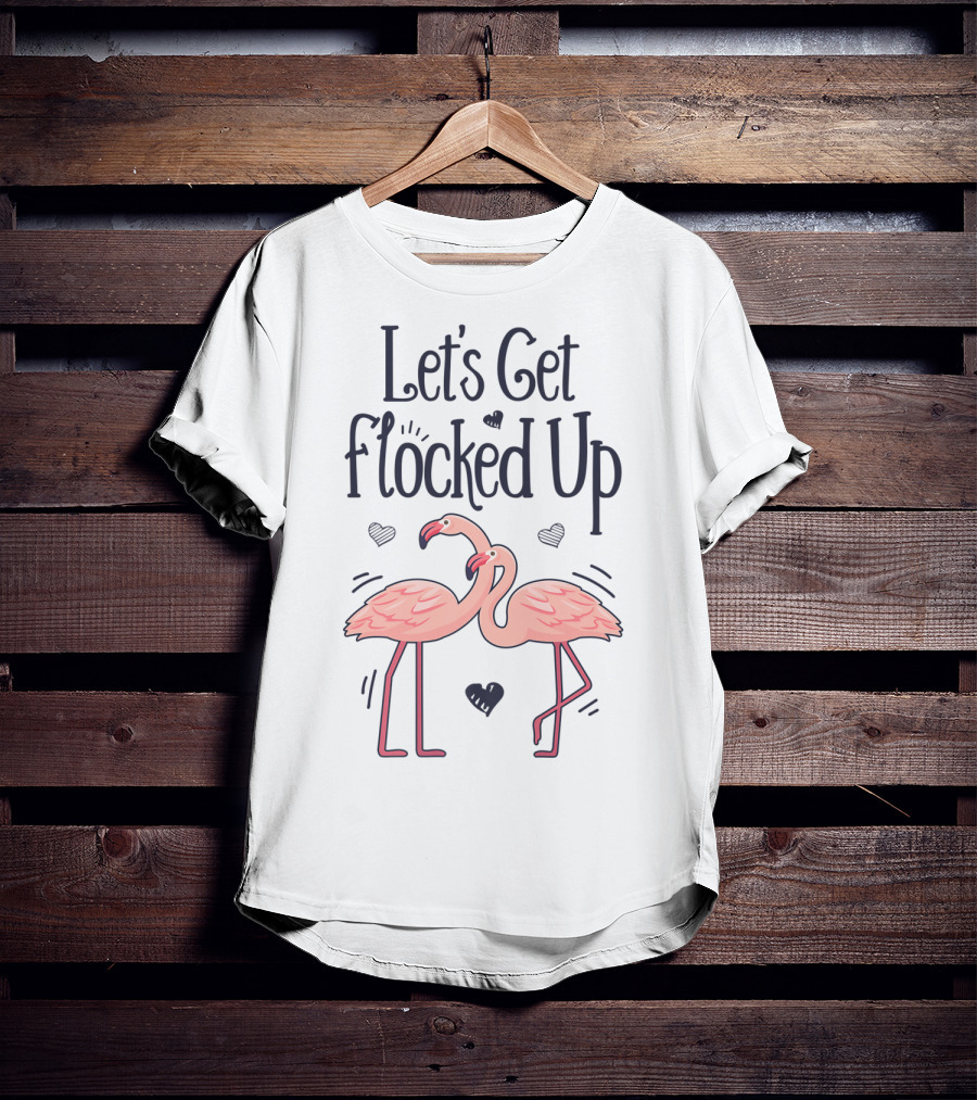Let's Get Flocked Up Flamingo Bird Lovers Theme With Pink Flamingos And Hearts T-Shirt