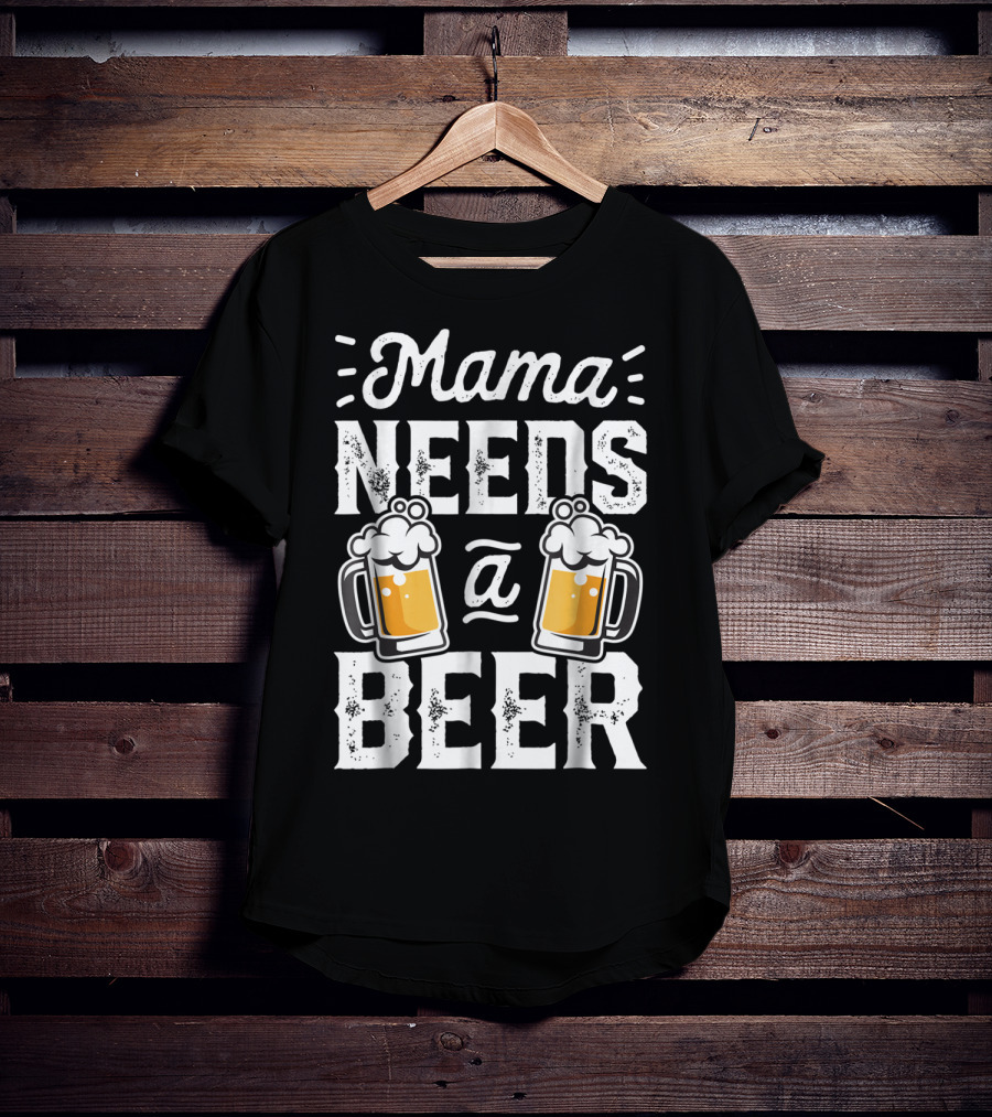 Mama Needs A Beer T-Shirt