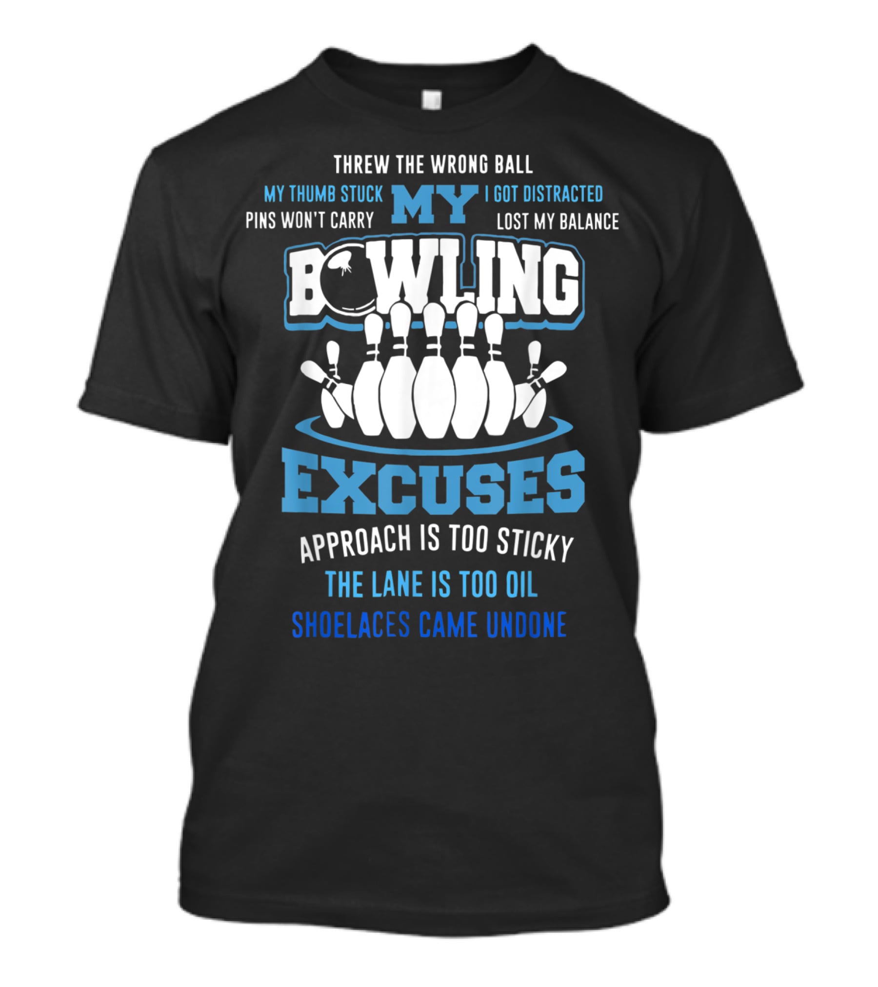 Threw The Wrong Ball My Bowling Excuses Pins Won't Carry Lost My Balance Shoelaces Came Undone T-Shirt
